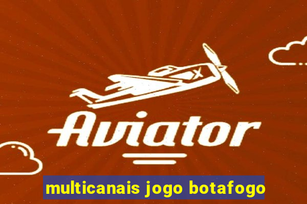 multicanais jogo botafogo